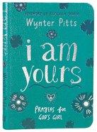 I Am Yours: Prayers For God's Girl Imitation Leather