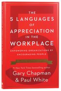 The 5 Languages of Appreciation in the Workplace: Empowering Organizations By Encouraging People Paperback