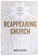 Reappearing Church: The Hope For Renewal in the Rise of Our Post-Christian Culture Paperback