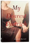 My Dearest Dietrich: A Novel of Dietrich Bonhoeffer's Lost Love Hardback