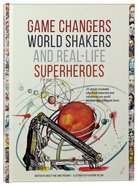 Game Changers, World Shakers and Real Life Superheroes Hardback
