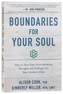 Boundaries For Your Soul: How to Turn Your Overwhelming Thoughts and Feelings Into Your Greatest Allies Paperback