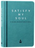 Satisfy My Soul: A 40-Day Worship Devotional Imitation Leather