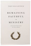 Remaining Faithful in Ministry: 9 Essential Convictions For Every Pastor Paperback