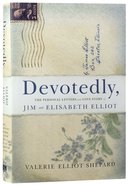 Devotedly: The Personal Letters and Love Story of Jim and Elisabeth Elliot Hardback