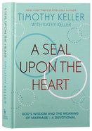 A Seal Upon the Heart: God's Wisdom and the Meaning of Marriage (A Devotional) Hardback