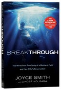 Breakthrough: The Miraculous Story of a Mother's Faith and Her Child's Resurrection Paperback