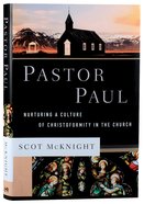 Pastor Paul: Nurturing a Culture of Christoformity in the Church (Theological Explorations For The Church Catholic Series) Hardback