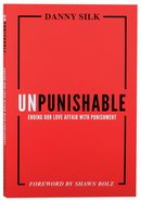 Unpunishable: Ending Our Love Affair With Punishment and Building a Culture of Repentance, Restoration, and Reconciliation Paperback