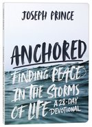 Anchored: Finding Peace in the Storms of Life: A 28-Day Devotional Paperback