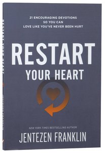 Restart Your Heart:21 Encouraging Devotions So You Can Love Like Youve Never Been Hurt Restart Your Heart:21 Encouraging Devotions So You Can Love Like Youve Never Been Hurt