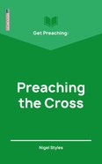 Get Preaching: Preaching the Cross (Proclamation Trust's "Preaching The Bible" Series) Paperback
