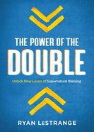 The Power of the Double: Unlock New Levels of Supernatural Blessing Paperback