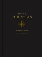 To Be a Christian: An Anglican Catechism Hardback