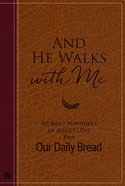 And He Walks With Me-365 Daily Reminders of Jesus's Love From Our Daily Bread (Our Daily Bread Series) Hardback