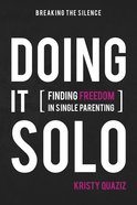 Doing It Solo: Finding Freedom in Single Parenting eBook