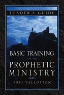 Basic Training For the Prophetic Ministry (Leader Guide) Paperback