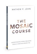 The Mosaic Course: Understanding World Religions From a Christian Perspective Paperback