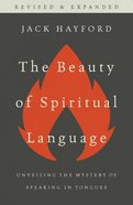 The Beauty of Spiritual Language: Unveiling the Mystery of Speaking in Tongues Paperback