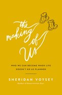The Making of Us: Who We Can Become When Life Doesn't Go as Planned eBook