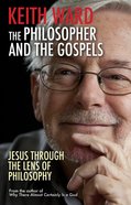 The Philosopher and the Gospels: Jesus Through the Lens of Philosophy Paperback