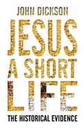 Jesus: A Short Life: The Historical Evidence eBook