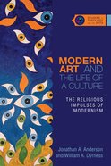 Modern Art and the Life of a Culture (Studies In Theology And The Arts Series) eBook