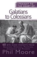 Galatians to Colossians: 60 Bite-Sized Insights (Straight To The Heart Of Series) Paperback