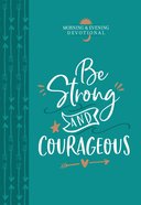 Be Strong and Courageous (Morning & Evening Devotional) eBook