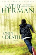Only By Death (Ozark Mountain Trilogy Book #2) (#02 in Ozark Mountain Trilogy Series) eBook