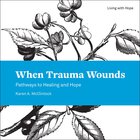 When Trauma Wounds (Living With Hope Series) eBook