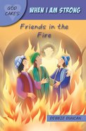 When I Am Strong: Friends in the Fire (God Cares Series) Paperback