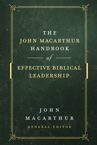 The John Macarthur Handbook of Effective Biblical Leadership (Shepherds Library Series) The John Macarthur Handbook of Effective Biblical Leadership (Shepherds Library Series)