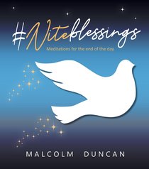 #Niteblessings: Meditations For the End of the Day #Niteblessings: Meditations For the End of the Day