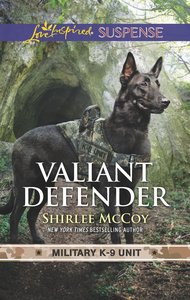 Valiant Defender (Military K-9 Unit #08) (Love Inspired Suspense Series) Valiant Defender (Military K-9 Unit #08) (Love Inspired Suspense Series)