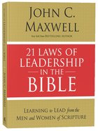 21 Laws of Leadership in the Bible: Principles of Leadership as Modeled By the Men and Women in Scripture Paperback