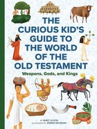 The World of the Old Testament: A Curious Kid's Guide to the Bible's Most Ancient Stories Hardback
