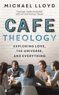 Cafe Theology: Exploring Love, the Universe, and Everything Paperback