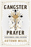 Gangster Prayer: Praying to a God Whose Answer is Yes More Than It is No Paperback