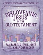 Discovering Jesus in the Old Testament: A Creative Devotional Study Experience Paperback