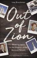 Out of Zion: Meeting Jesus in the Shadow of the Mormon Temple Paperback