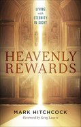 Heavenly Rewards: Living With Eternity in Sight Paperback