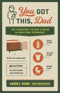 You Got This, Dad: The Expectant Father's Guide to Surviving Pregnancy Paperback