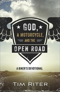 God, a Motorcycle, and the Open Road: A Bikers Devotional God, a Motorcycle, and the Open Road: A Bikers Devotional
