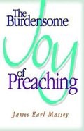 The Burdensome Joy of Preaching Paperback