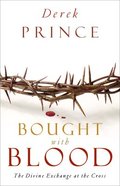 Bought With Blood: The Divine Exchange At the Cross (Formerly Atonement) Paperback