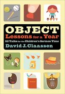 Object Lessons For a Year: 52 Talks For the Children's Sermon Time Paperback