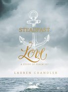 Steadfast Love: A Study of Psalm 107 (Leader Kit) Pack