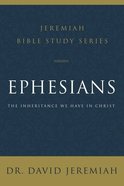Ephesians: The Inheritance We Have in Christ (David Jeremiah Bible Study Series) Paperback
