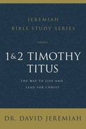 1 and 2 Timothy and Titus: The Way to Live and Lead For Christ (David Jeremiah Bible Study Series) Paperback